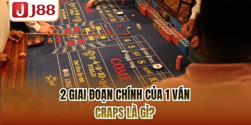 2 giai đoạn chính của 1 ván craps là gì?