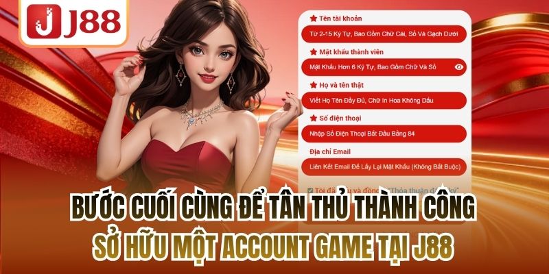 Bước cuối cùng để tân thủ thành công sở hữu một account game tại J88