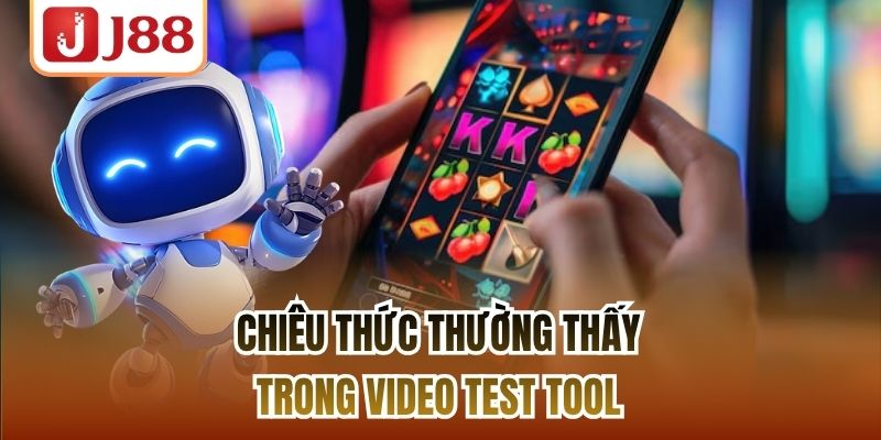 Chiêu thức thường thấy trong video test tool