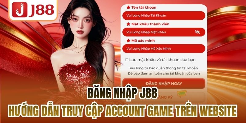 Đăng Nhập J88 - Hướng Dẫn Truy Cập Account Game Trên Website