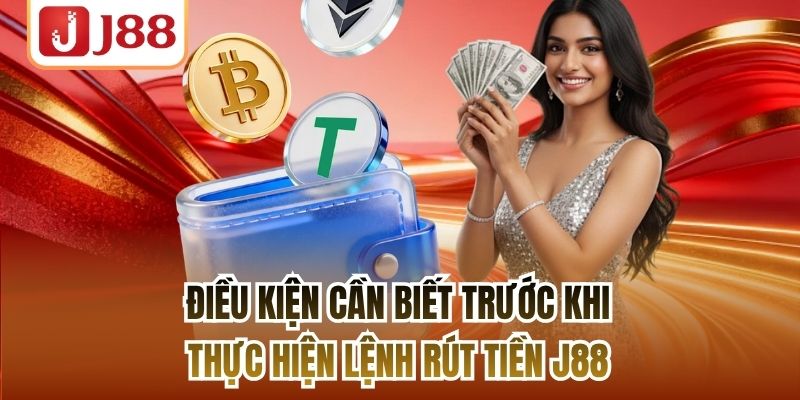 Điều kiện cần biết trước khi thực hiện lệnh rút tiền J88