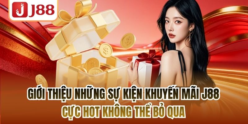 Giới thiệu những sự kiện khuyến mãi J88 cực hot không thể bỏ qua