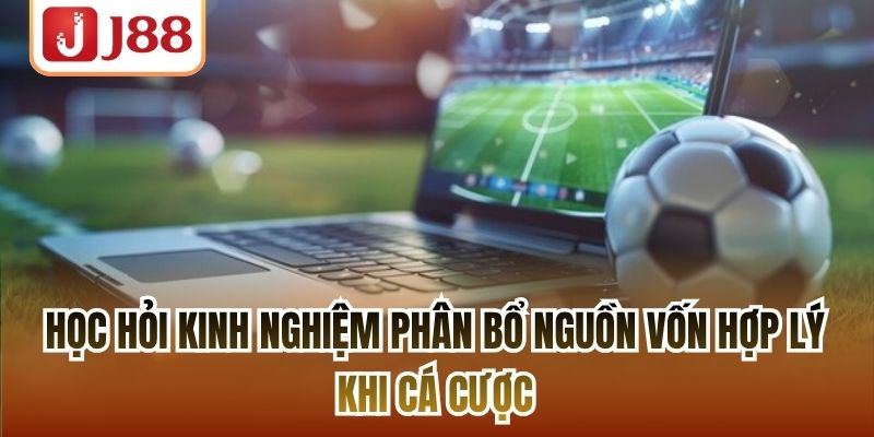 Học hỏi kinh nghiệm phân bổ nguồn vốn hợp lý khi cá cược