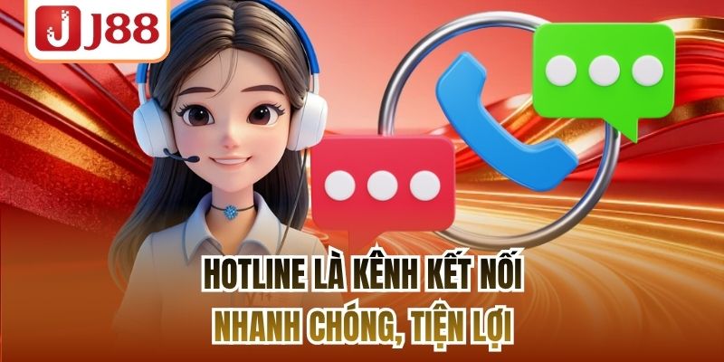 Hotline là kênh kết nối nhanh chóng, tiện lợi