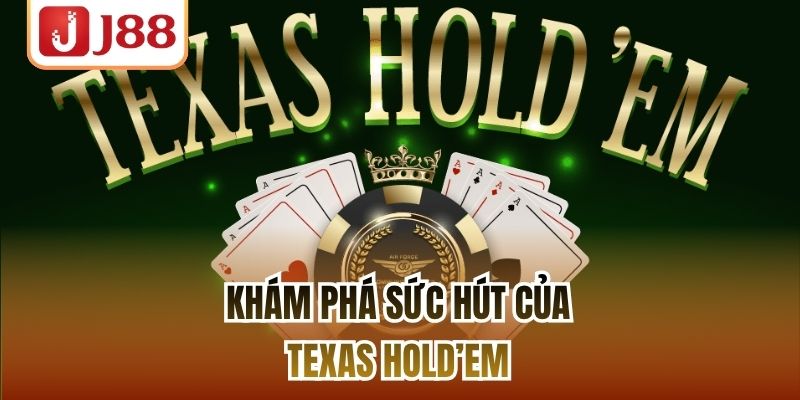 Khám phá sức hút của Texas Hold’em