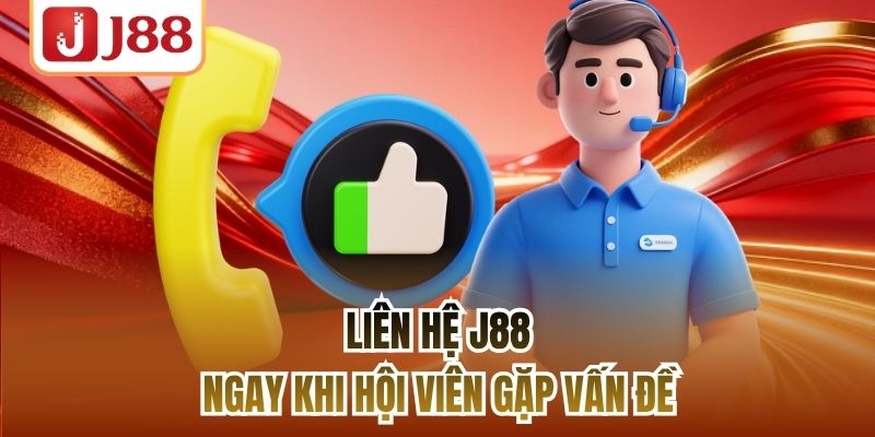 Liên hệ J88 ngay khi hội viên gặp vấn đề