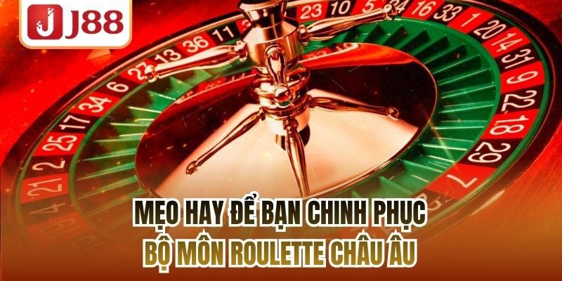Mẹo hay để bạn chinh phục bộ môn Roulette châu Âu