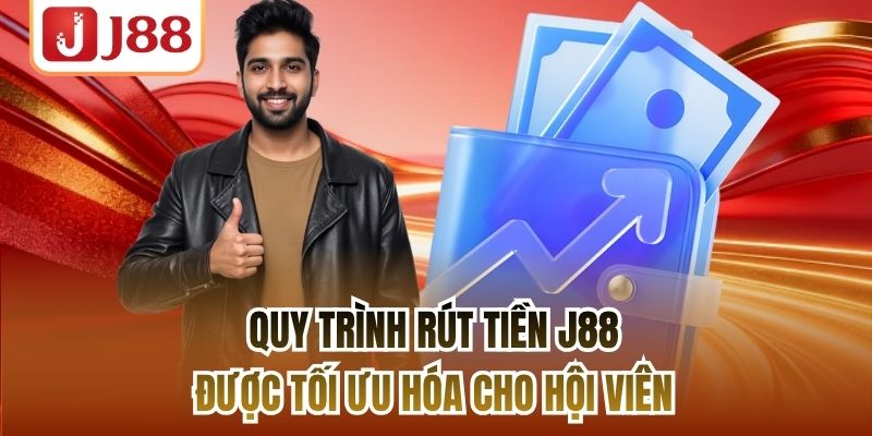 Quy Trình Rút Tiền J88 Được Tối Ưu Hóa Cho Hội Viên