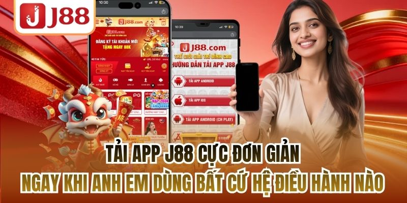 Tải app J88 cực đơn giản ngay khi anh em dùng bất cứ hệ điều hành nào