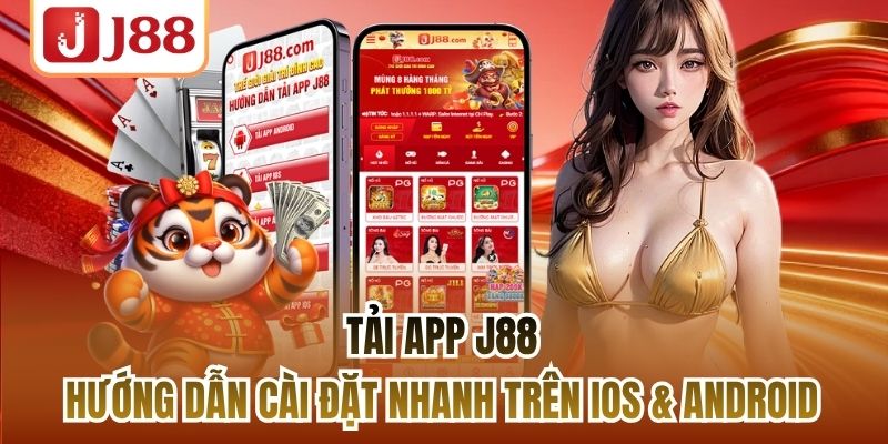 Tải App J88 - Hướng Dẫn Cài Đặt Nhanh Trên iOS & Android
