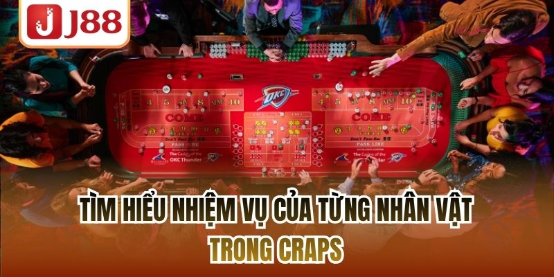Tìm hiểu nhiệm vụ của từng nhân vật trong craps
