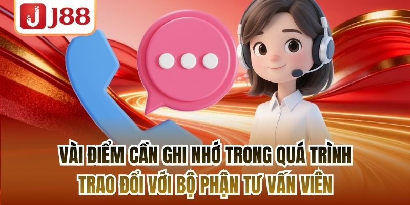 Vài điểm cần ghi nhớ trong quá trình trao đổi với bộ phận tư vấn viên