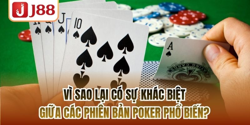 Vì sao lại có sự khác biệt giữa các phiên bản poker phổ biến?